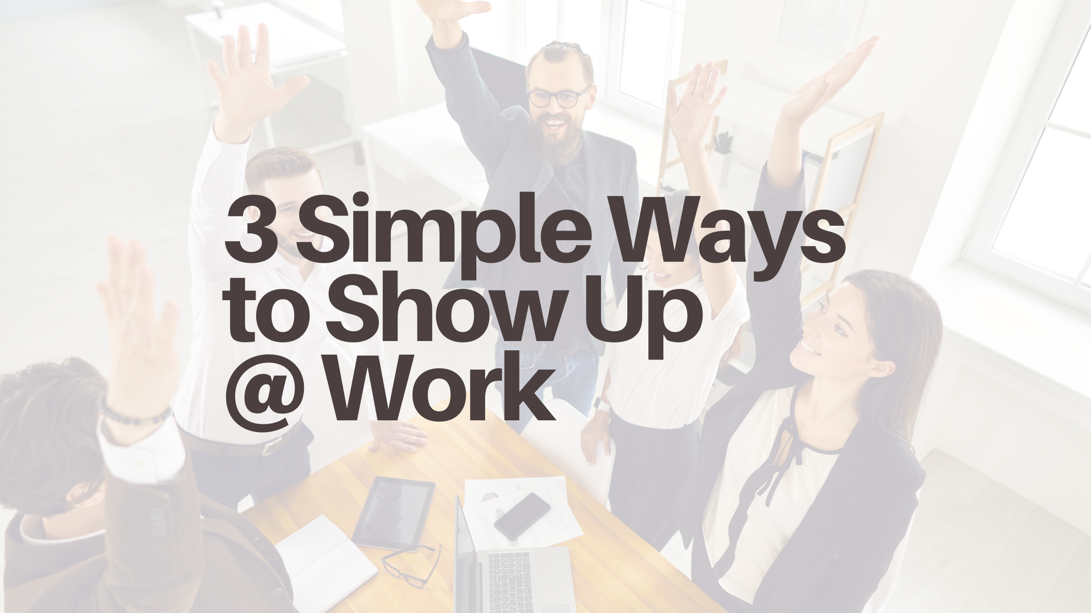 3 Simple Ways To Show Up At Work Kkarenism