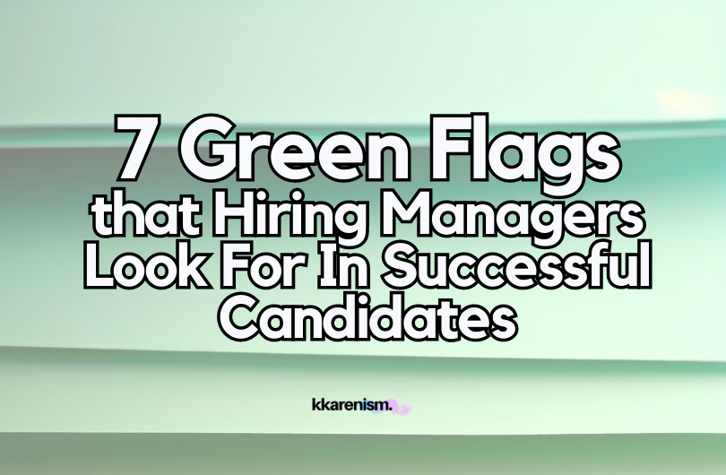 7 Green Flags that Hiring Managers Look For In Successful Candidates