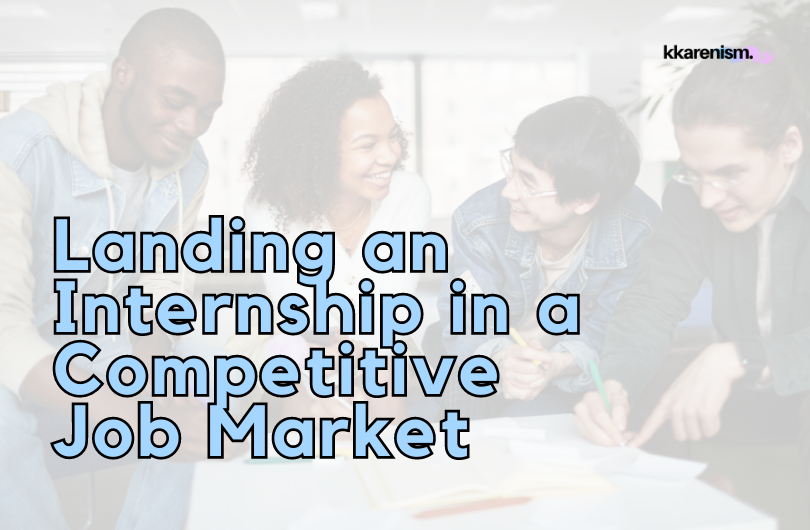 5 Tips for Landing an Internship in a Competitive Job Market